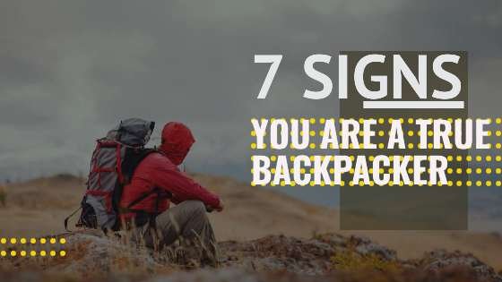 7 Signs You are a True Backpacker